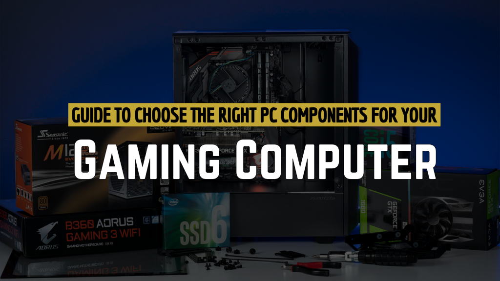 Choose the Right PC Components for Your Gaming Computer